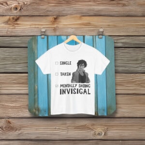 Single Taken Mentally Dating Invisigal Shirt