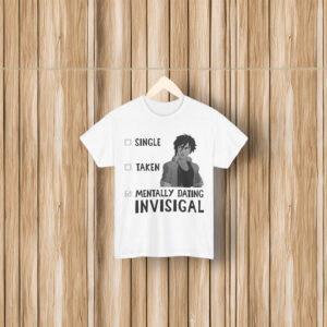 Single Taken Mentally Dating Invisigal Shirt