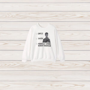 Single Taken Mentally Dating Robert Robertson shirt