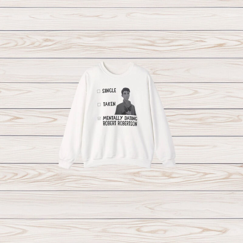 Single Taken Mentally Dating Robert Robertson shirt