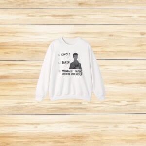 Single Taken Mentally Dating Robert Robertson shirt
