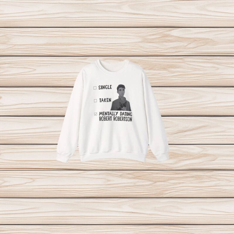 Single Taken Mentally Dating Robert Robertson shirt