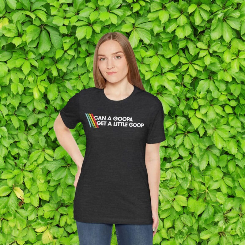 Can A Goopa Get A Little Goop Shirt