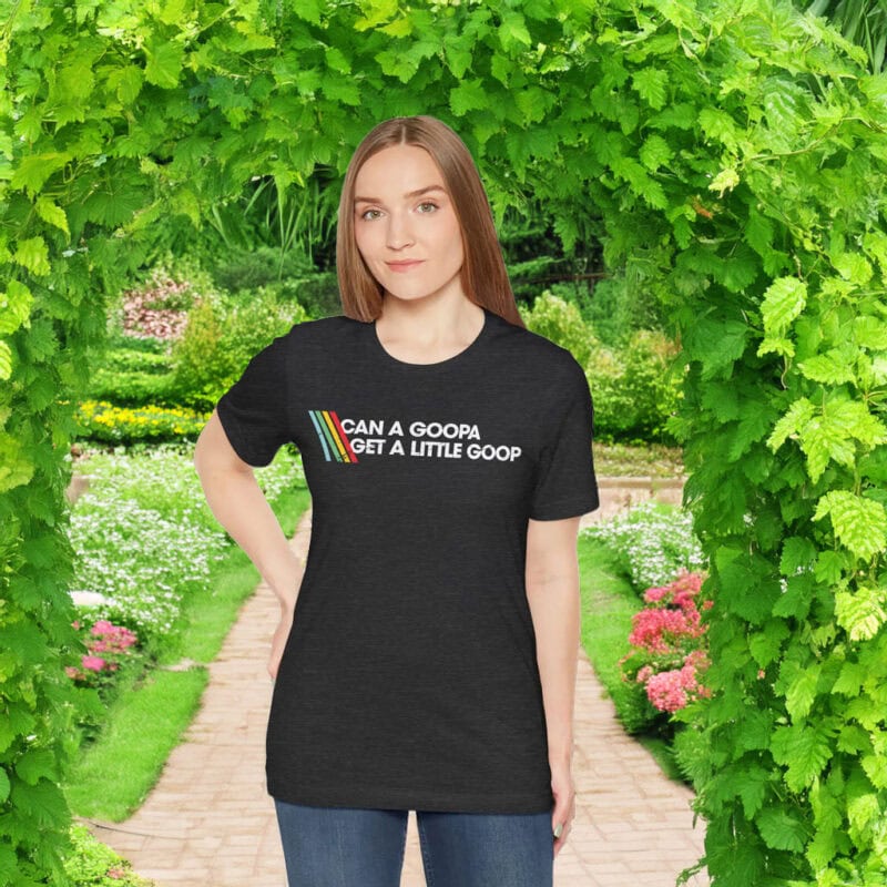 Can A Goopa Get A Little Goop Shirt