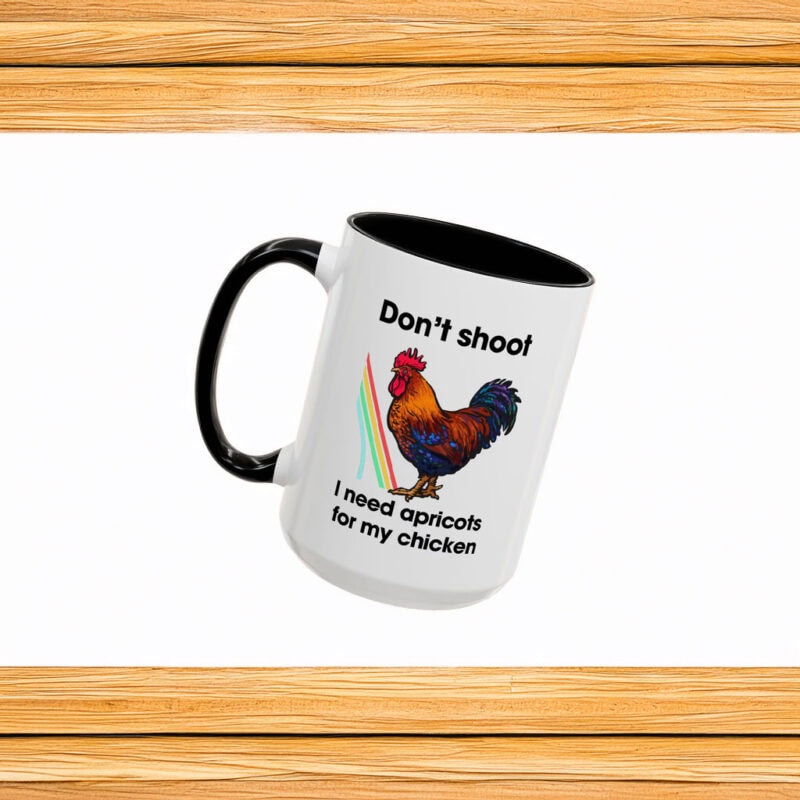 Don't Shoot I Need Apricots for My Chicken Mug