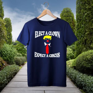 Elect A Clown Expect A Circus Shirt
