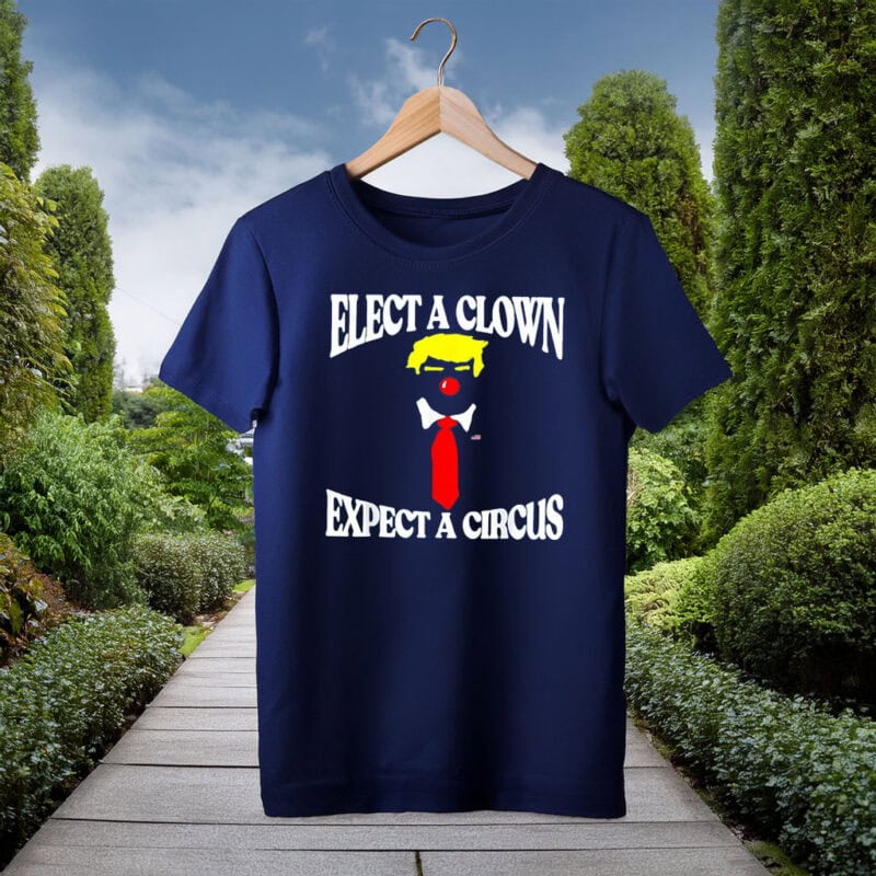 Elect A Clown Expect A Circus Shirt