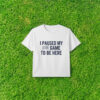 I Paused My Game To Be Here T-Shirt