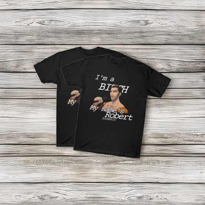 I’m a Bitch My Name Is Robert Quote T-Shirt