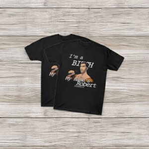 I’m a Bitch My Name Is Robert Quote T-Shirt