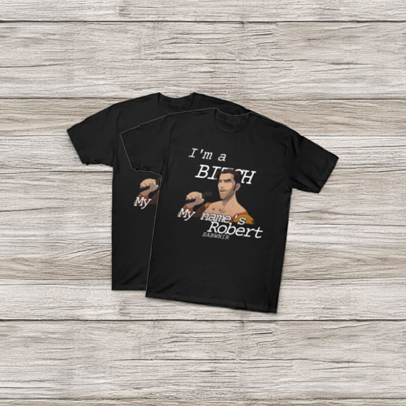 I’m a Bitch My Name Is Robert Quote T-Shirt