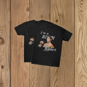 I’m a Bitch My Name Is Robert Quote T-Shirt