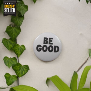 Be Good Pin Buttons