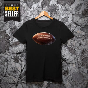 Bad Benito Super Together We Are America Shirt