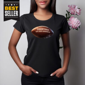 Bad Benito Super Together We Are America Shirt