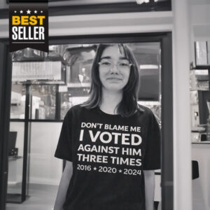 Don’t Blame Me I Voted Against Him Three Times Shirt