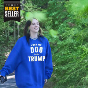 Even My Dog Hates Trump Sweatshirt