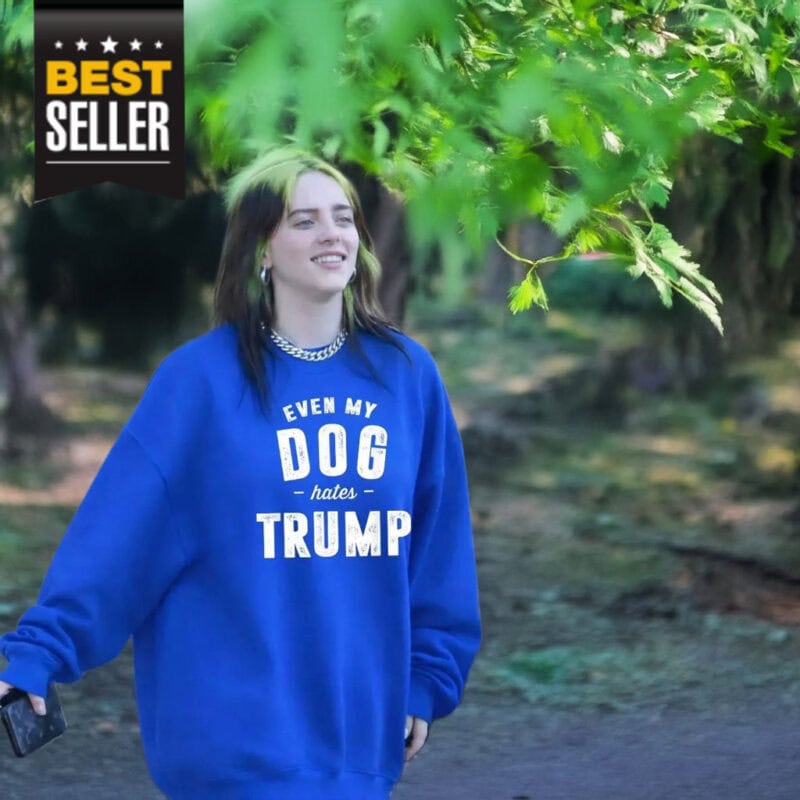 Even My Dog Hates Trump Sweatshirt