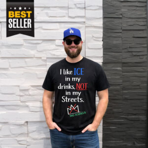 I Like ICE in My Drinks Not in My Streets Shirt