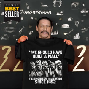 We Should Have Built A Wall Danny Trejo Shirt