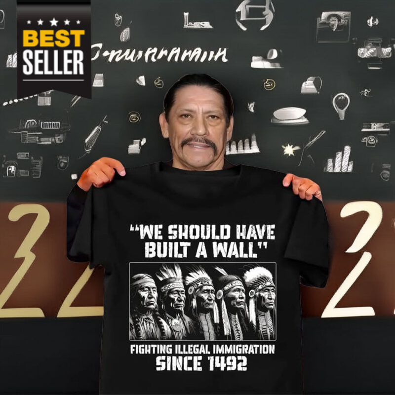 We Should Have Built A Wall Danny Trejo Shirt