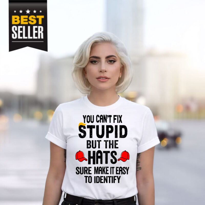 You Can’t Fix Stupid But The Hats Sure Make It Easy To Identify Shirt