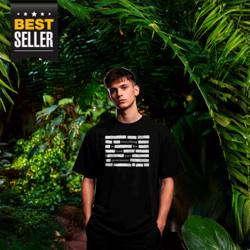 Censored Everything Is Fine Trust Your Government Shirt