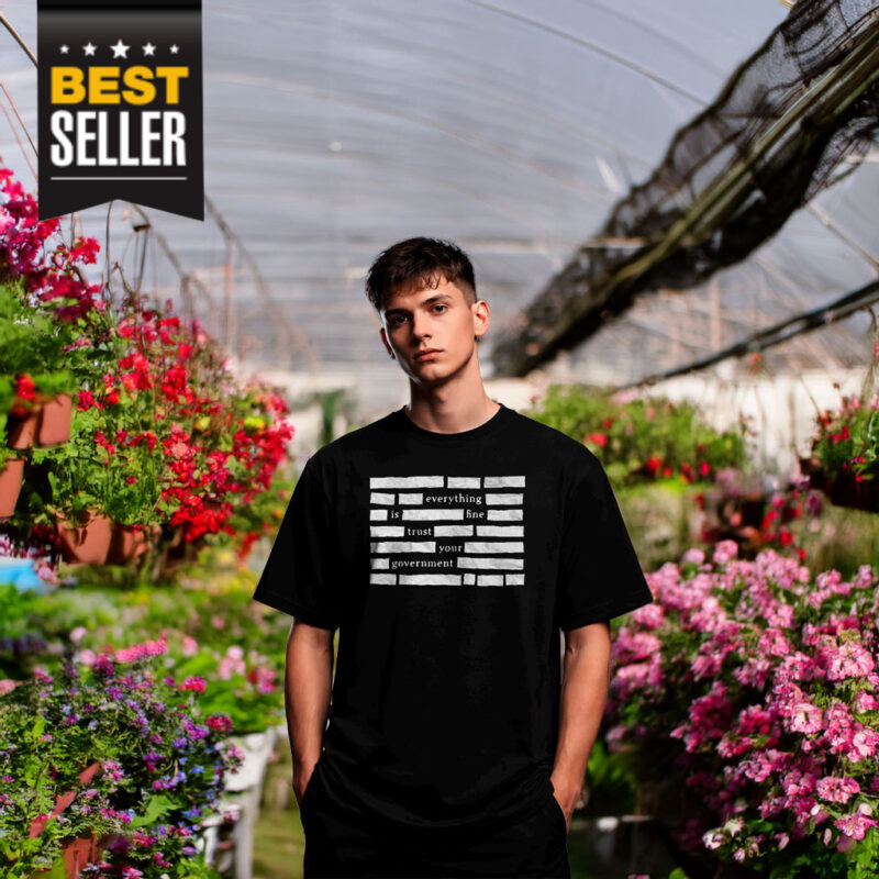 Censored Everything Is Fine Trust Your Government Shirt