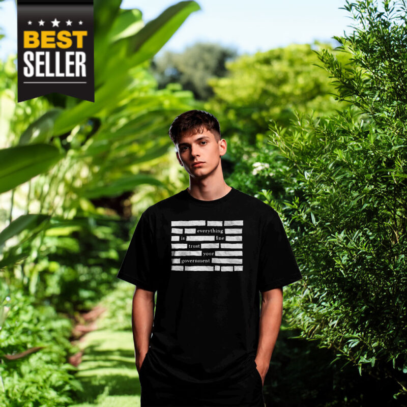 Censored Everything Is Fine Trust Your Government Shirt