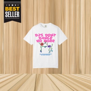 DJs Don't Dance No More T-Shirt