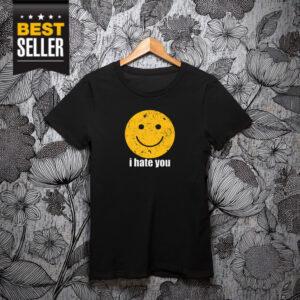 I Hate You T-Shirt