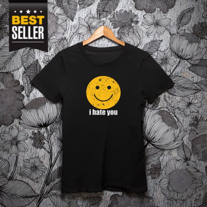 I Hate You T-Shirt