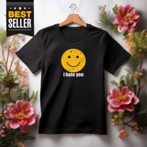 I Hate You T-Shirt