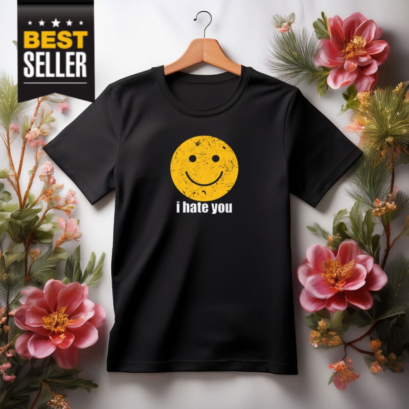 I Hate You T-Shirt