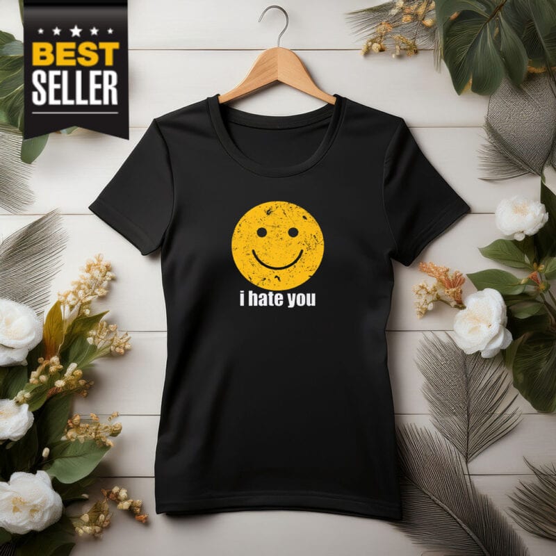 I Hate You T-Shirt