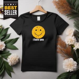 I Hate You T-Shirt
