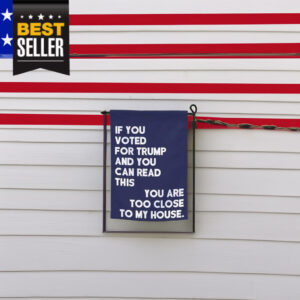 If You Voted For Trump And You Can Read This Garden Flag