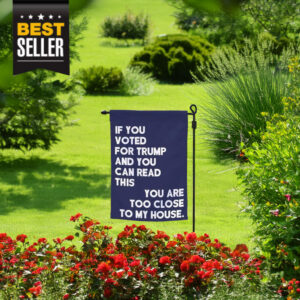 If You Voted For Trump And You Can Read This Garden Flag