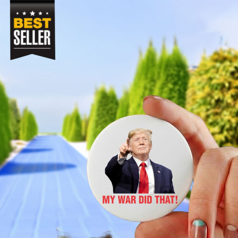 My War Did That Trump Meme Pin