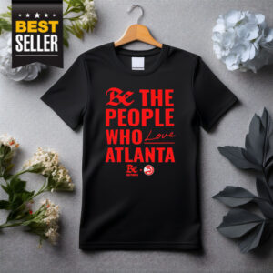 Atlanta Hawks Be The People Who Love Atlanta Shirt