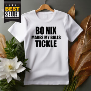 Bo Nix Makes My Balls Tickle T-Shirt