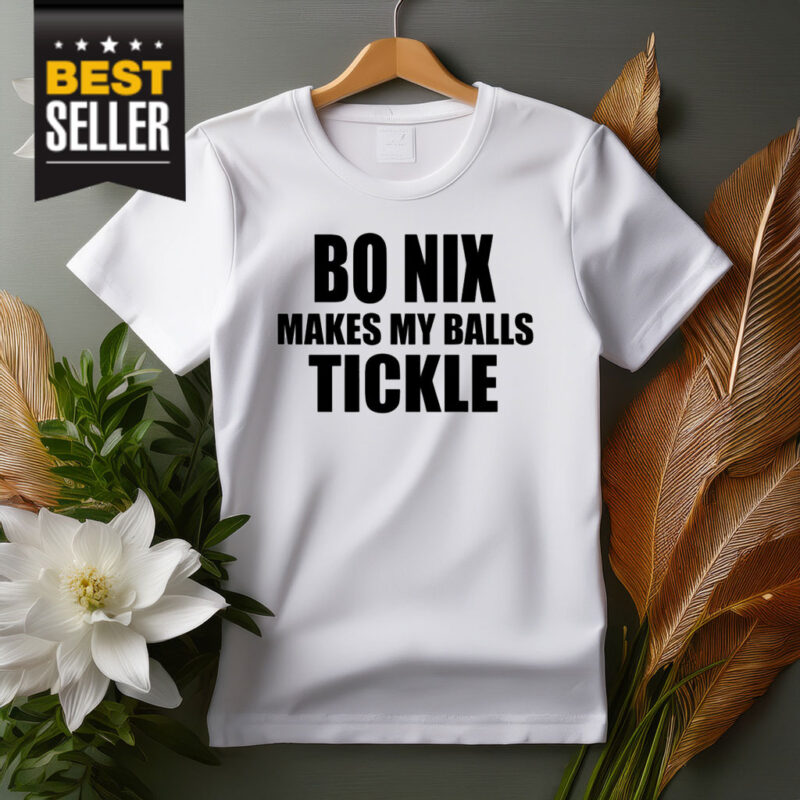 Bo Nix Makes My Balls Tickle T-Shirt