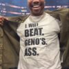 I Will Beat Geno’s Ass Shirt