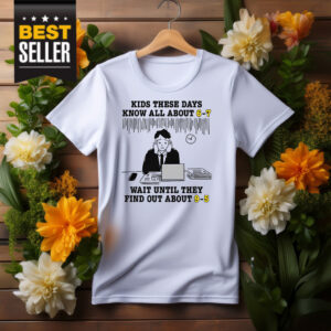 Kids These Days Know All About 6-7 Shirt