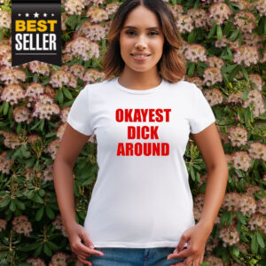 Okayest Dick Around Shirt