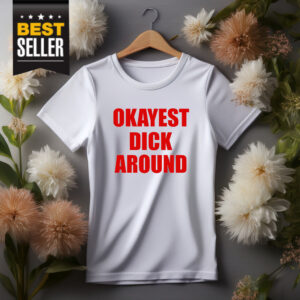 Okayest Dick Around Shirt