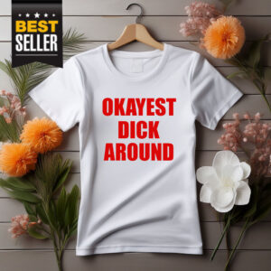 Okayest Dick Around Shirt