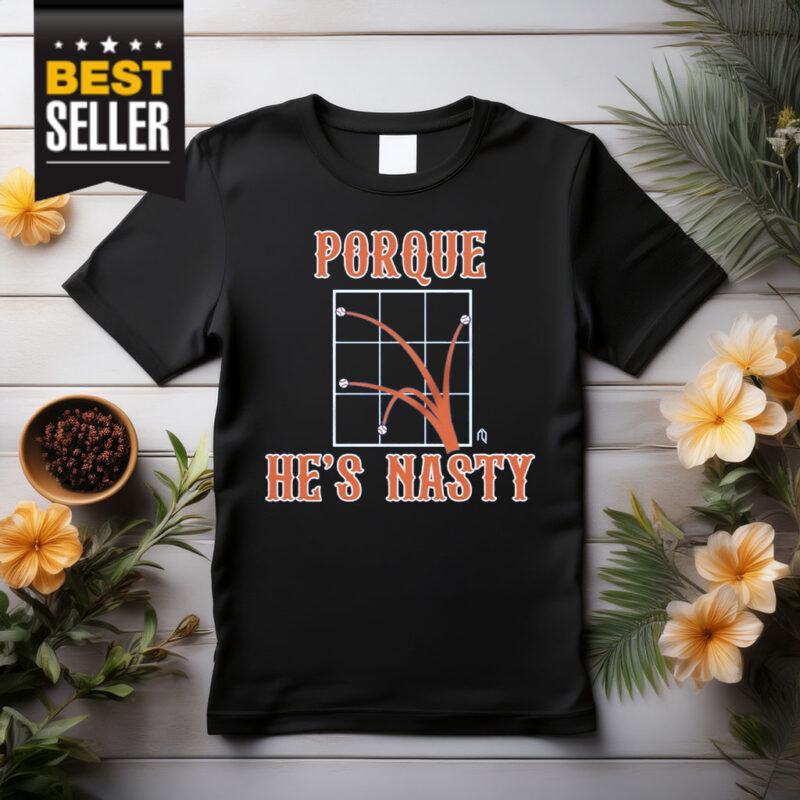 Porque He's Nasty Shirt