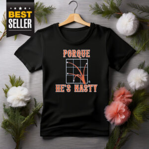 Porque He's Nasty Shirt