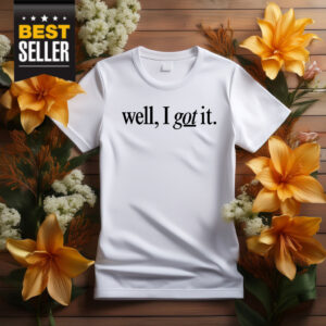 Well I Got It! Chest Shirt